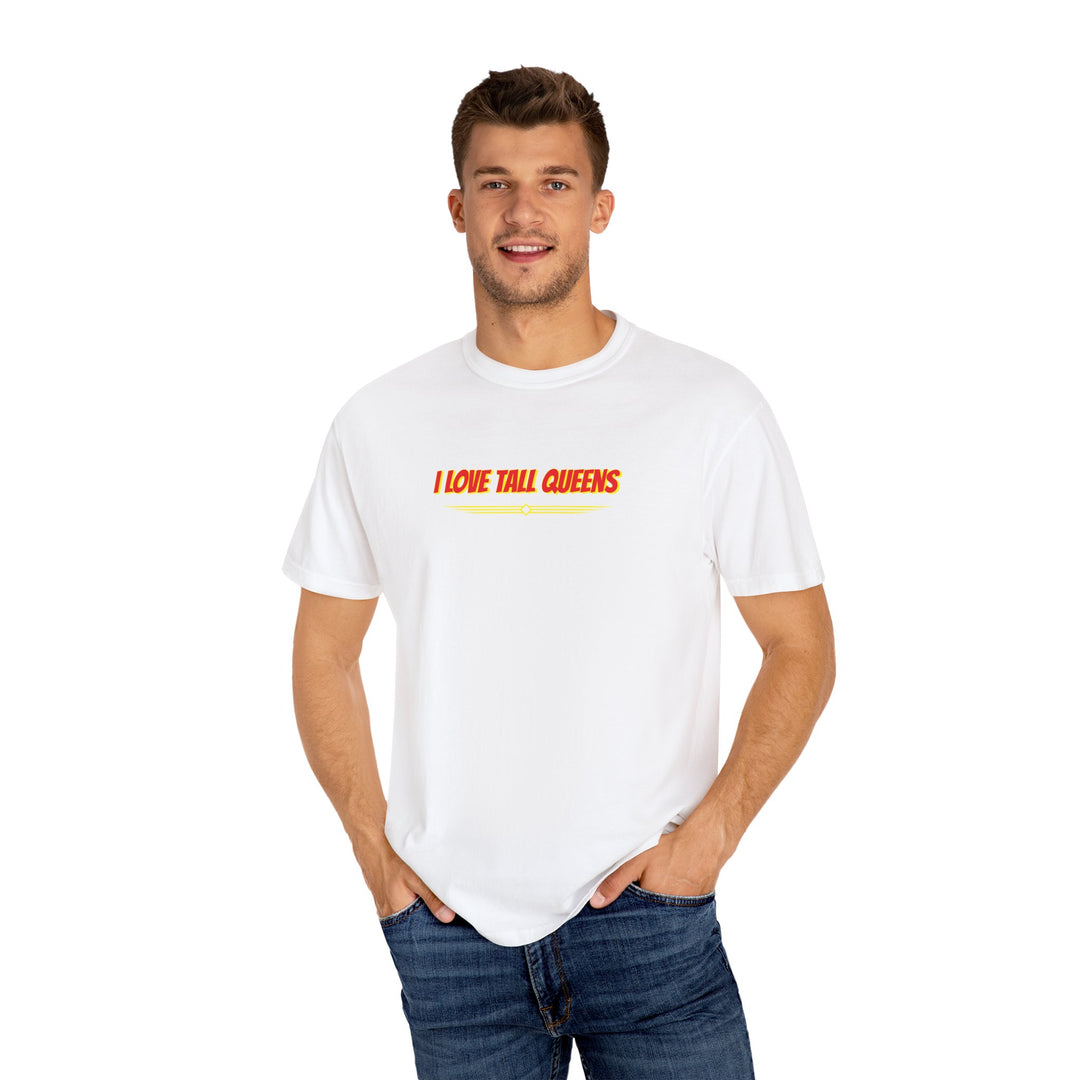 I Love Tall Queens     (Give Me Uppies)  T- Shirt